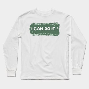 I CAN DO IT ! _ Motivational Quotes Long Sleeve T-Shirt